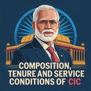 Composition, Tenure and Service Conditions of CIC