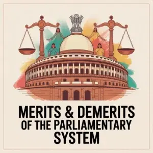 Merits & Demerits of the Parliamentary System
